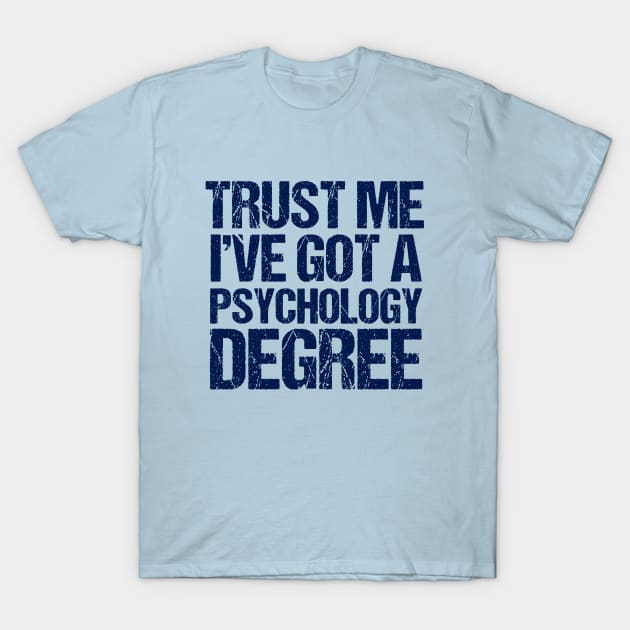 Trust Me I've Got a Psychology Degree T-Shirt by epiclovedesigns